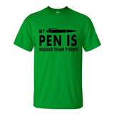 MY PEN IS BIGGER Funny Guy T Shirts