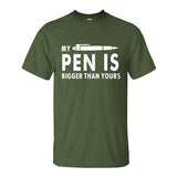 MY PEN IS BIGGER Funny Guy T Shirts