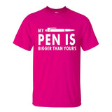 MY PEN IS BIGGER Funny Guy T Shirts